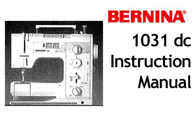 Bernina 1031 DC sewing machine Users Instruction Manual